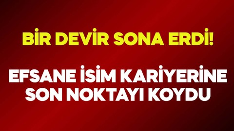 Bir devir sona erdi! Efsane isim kariyerine nokta koyacak