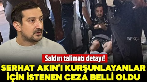 Serhat Akın'ı kurşunlayanlara istenen ceza belli oldu! Talimat detayı dikkat çekti