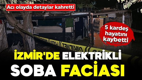 İzmir'de elektrikli soba faciası: 5 kardeş hayatını kaybetti
