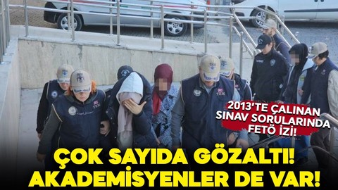 Çalıntı sınav sorularında FETÖ izi: 2’si akademisyen, 5 gözaltı