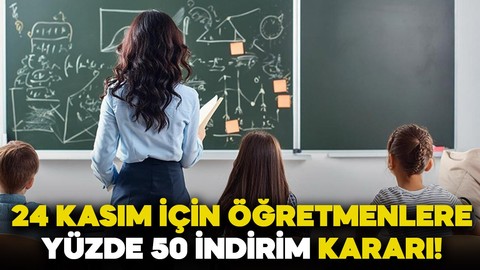 24 Kasım için müjde: Öğretmenlere yüzde 50 indirim uygulanacak!