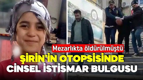 Şirin Elmas mezarlıkta öldürülmüştü! Cinsel istismar bulgularına rastlandı