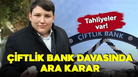 Çiftlik Bank davasında ara karar! Tahliyeler var!