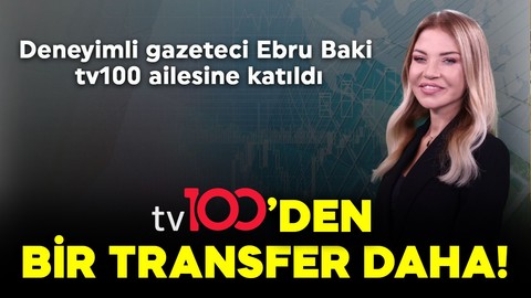 tv100’den bir transfer daha! Deneyimli gazeteci Ebru Baki, tv100 ailesine katıldı