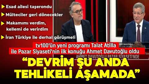 tv100’ün yeni programı Talat Atilla ile Pazar Siyaseti’nin ilk konuğu Ahmet Davutoğlu oldu: Devrim şu anda tehlikeli aşamada