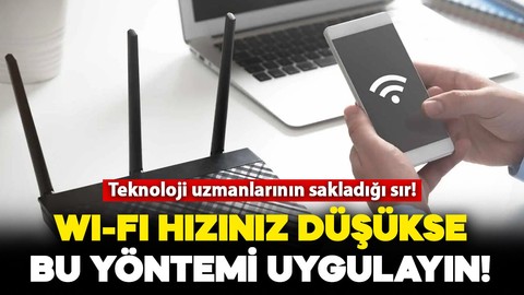 Teknoloji uzmanlarının sakladığı sır: Wi-Fi hızınız düşükse bu yöntemi uygulayın!