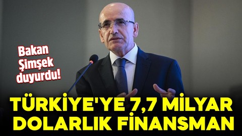 Bakan Şimşek duyurdu! Türkiye'ye 7,7 milyar dolarlık finansman