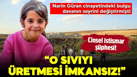 Narin Güran cinayetindeki bulgu davanın seyrini değiştirmişti! Cinsel istismar şüphesi: "O sıvıyı üretmesi imkansız"