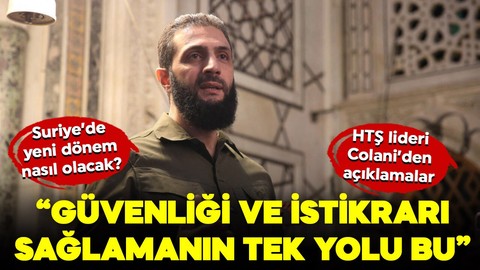 HTŞ lideri Colani'den açıklamalar: "Suriye'de güvenliği ve istikrarı sağlamanın tek yolu bu!"