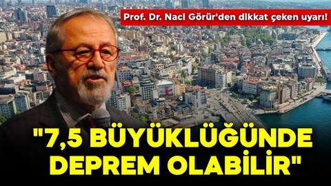 Prof. Dr. Naci Görür'den dikkat çeken İstanbul uyarısı! "7,5 büyüklüğünde deprem olabilir"