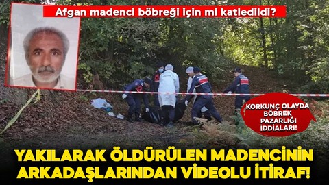 Cesedi yanmış halde bulunmuştu: Madencinin ölümünde korkunç böbrek pazarlığı iddiası!