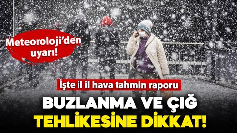 Meteoroloji'den uyarı: Kar, buzlanma, don ve çığ tehlikesine dikkat! İşte il il hava tahmin raporu