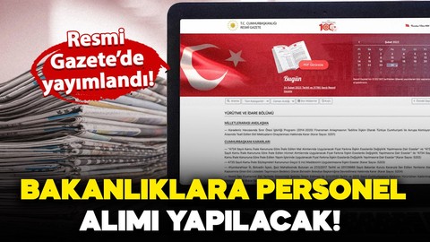 Bakanlıklara personel alımı yapılacak! İlanlar Resmi Gazete'de yayımlandı