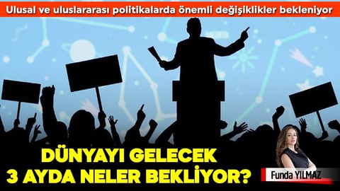 "Önümüzdeki Üç Ayda Bizi Neler Bekliyor? Güç Mücadeleleri ve Liderlik Dinamikleri Üzerine Bir Bakış"