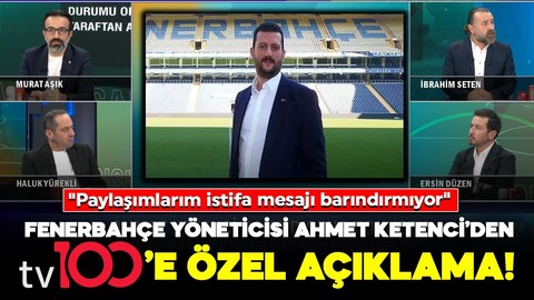 Ahmet Ketenci’den tv100’e özel açıklamalar