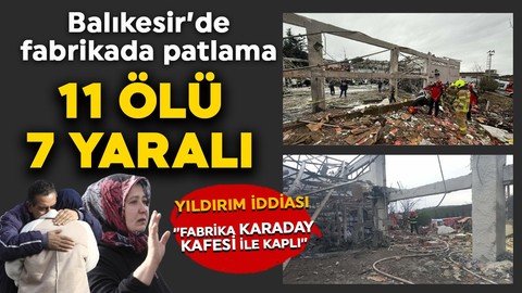 Balıkesir'de fabrikada patlama: 11 ölü 7 yaralı!