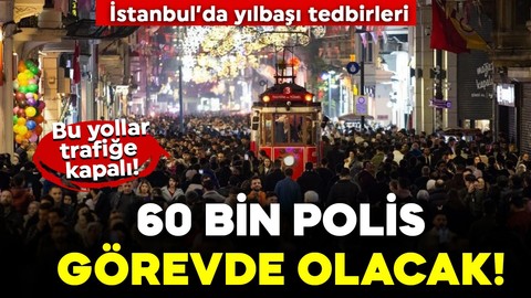 İstanbul Valiliği yılbaşı tedbirlerini açıkladı! Bu yollar trafiğe kapalı olacak