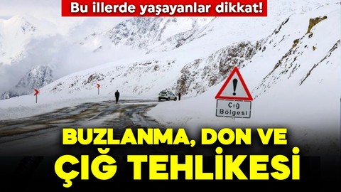 Bu illerde yaşayanlar dikkat! Meteoroloji uyardı: Buzlanma, don ve çığ tehlikesi