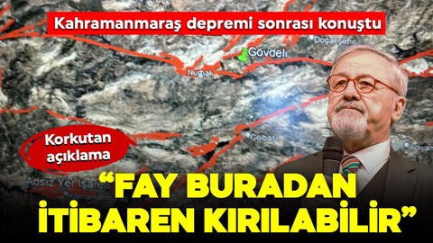 Naci Görür'den Kahramanmaraş depremi sonrası korkutan açıklama: "Fay buradan itibaren kırılabilir"