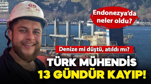 Türk mühendis çalıştığı yük gemisinde 13 gün önce kayboldu! Denize mi düştü, atıldı mı?