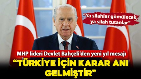 MHP lideri Devlet Bahçeli'den yeni yıl mesajı! "Ya silahlar gömülecek, ya silah tutanlar"