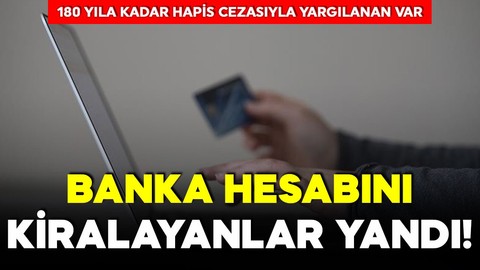 Banka hesabını kiralayanlar yandı! 180 yıla kadar hapis cezasıyla yargılanan var