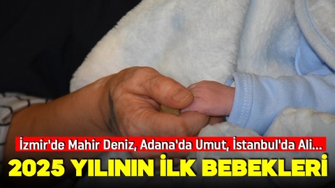 Yeni yılın ilk bebekleri dünyaya geldi: İzmir'de Mahir Deniz, Adana'da Umut, İstanbul'da Ali