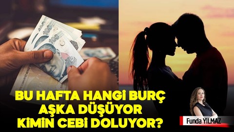 Bu Hafta Hangi Burç Aşka Düşüyor, Kimin Cebi Doluyor?