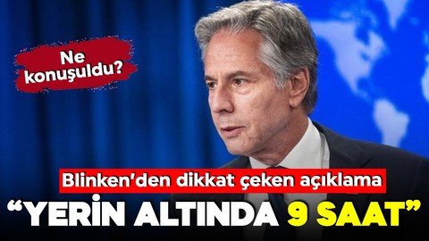 Yerin altında 9 saat: ABD Dışişleri Bakanı Antony Blinken'den dikkat çeken açıklama!