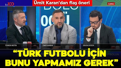 Ümit Karan'dan flaş öneri! “Türk futbolu için bunu yapmamız gerek”