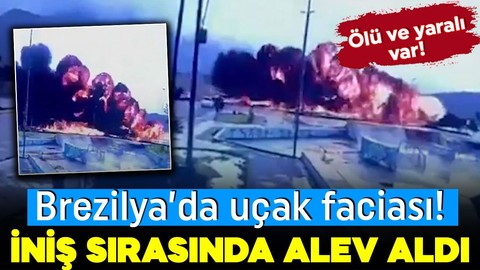 Brezilya'da uçak kazası! Uçak alev topuna döndü: Çok sayıda ölü ve yaralı var!