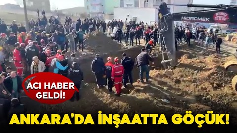 Ankara'da göçük: İşçilerden acı haber geldi!