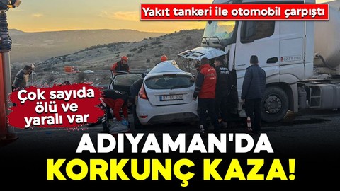 Adıyaman'da korkunç kaza! Yakıt tankeri ile otomobil çarpıştı: Çok sayıda ölü ve yaralı var