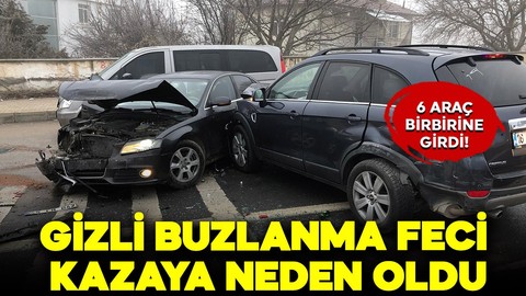 Gizli buzlanma felaketle sonuçlandı: Zincirleme kazada 6 araç birbirine girdi!