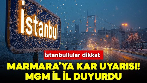 İstanbullular dikkat! Marmara'ya kar uyarısı geldi! MGM il il duyurdu