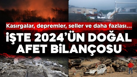 Kasırgalar, depremler, seller ve daha fazlası! İşte 2024'ün doğal afet bilançosu