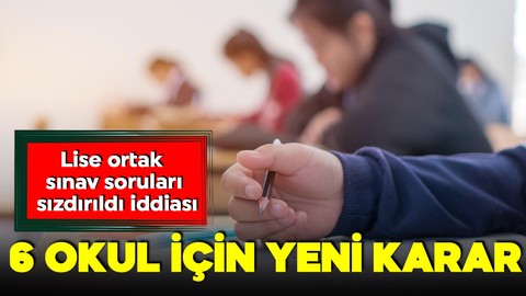 Lise ortak sınav soruları sızdırıldı iddiası! 6 okulda ortak sınavlar tekrar yapılacak