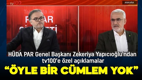 HÜDA PAR Genel Başkanı Zekeriya Yapıcıoğlu'ndan tv100’e özel açıklamalar: PKK terör örgütü değildir demedim