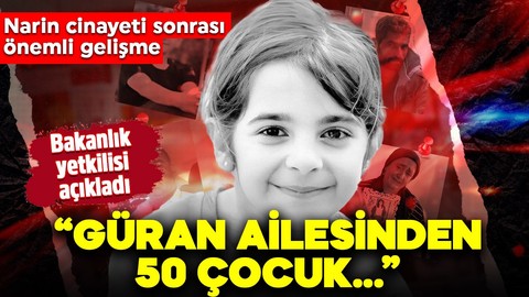 Narin cinayeti sonrası önemli gelişme! Bakanlık yetkilisi açıkladı