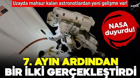 Uzayda mahsur kalan astronotlardan yeni gelişme var! 7. ayın ardından bir ilki gerçekleştirdi