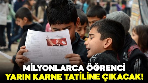 20 milyon öğrenci için yarın tatil zili çalacak!