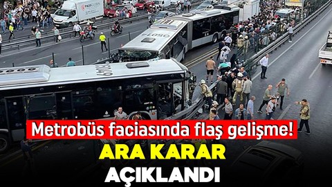 Metrobüs faciasında flaş gelişme! Ara karar açıklandı