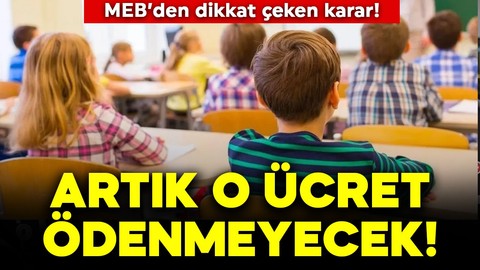 MEB'den dikkat çeken karar! Artık o ücret ödenmeyecek