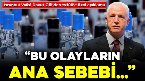 İstanbul Valisi Davut Gül’den tv100’e özel ‘sahte alkol’ açıklaması: “Bu olayların ana sebebi…”