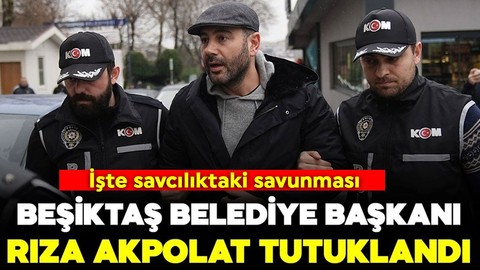 Beşiktaş Belediye Başkanı Rıza Akpolat tutuklandı