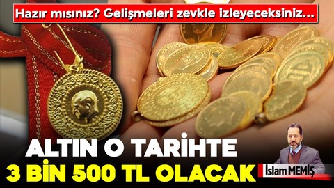 Hazır mısınız? Gelişmeleri zevkle izleyeceksiniz… Altın o tarihte 3 bin 500 TL olacak