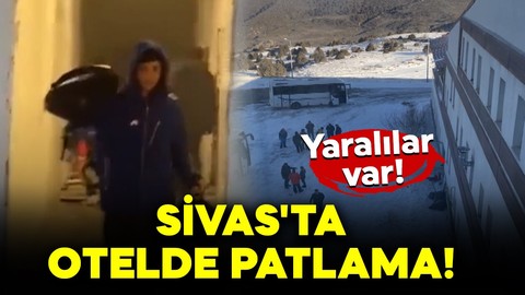 Sivas'ta otelde patlama! Yaralılar var