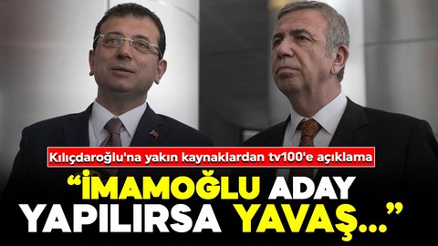 Kılıçdaroğlu'na yakın kaynaklardan tv100'e açıklama: 'İmamoğlu aday yapılırsa Yavaş'ı CHP'de tutmak imkansız'