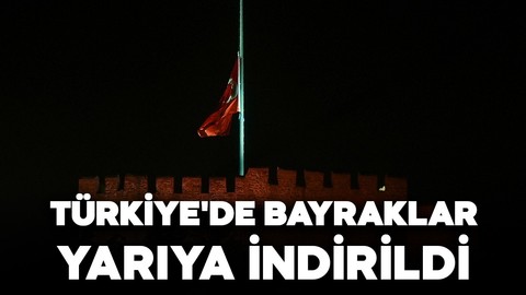 Türkiye'de bayraklar yarıya indirildi