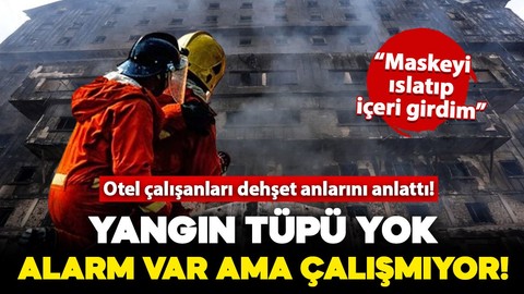 Otel personelleri yaşanan dehşeti anlattı: Yangın tüpü yok, alarm var ama çalışmıyor!